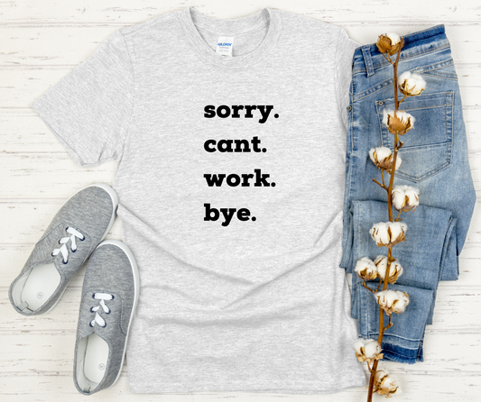 Sorry, Can't, Work Shirt