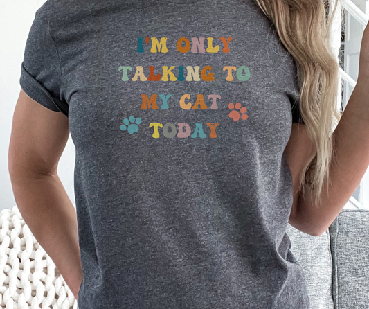 Only Talking To My Cat Shirt