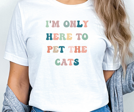 Here To Pet The Cats Shirt